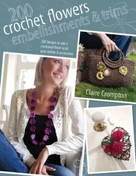200 crochet flowers embellishments & trims by Claire Crompton
