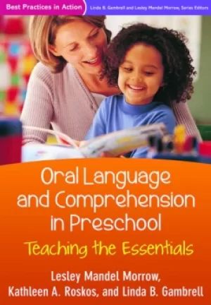 Oral Language and Comprehension in PreschoolTeaching the Essentials
