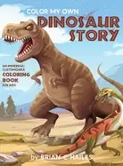 color my own dinosaur story an immersive customizable coloring book for kid
