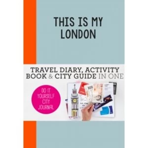 This is my London: Travel Diary, Activity Book & City Guide In One