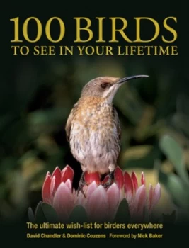 100 Birds to See in Your Lifetime by David Chandler and Dominic Couzens and David Chandler Paperback
