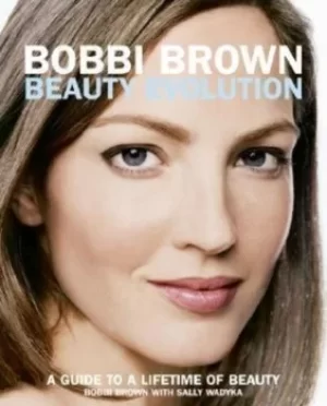 Bobbi Brown Beauty Evolution by Bobbi Brown