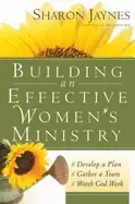 building an effective womens ministry develop a plan gather a team watch go