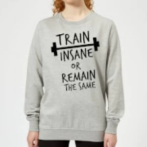 Train Insane or Remain the Same Womens Sweatshirt - Grey - 3XL
