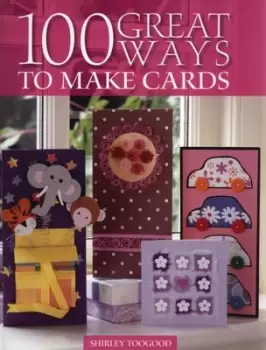 100 great ways to make cards by Shirley Toogood