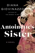antoinettes sister a novel of the unknown sister of marie antoinette