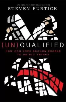 (Un)qualified: How God Uses Broken People to Do Big by Steven Furtick