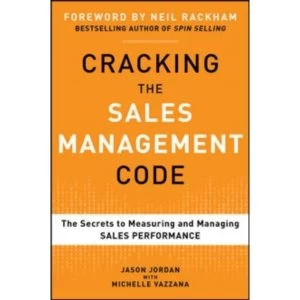 Cracking the Sales Management Code: The Secrets to Measuring and Managing Sales Performance by Jason Jordan, Michelle Vazzana...