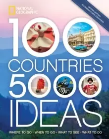 100 Countries, 5,000 Ideas 2nd Edition : Where to Go, When to Go, What to Do, What to See