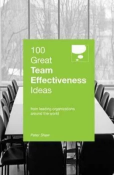 100 Great Team Effectiveness Ideas by Peter Shaw Paperback