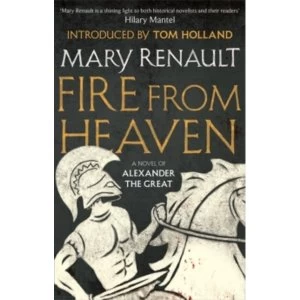 Fire from Heaven : A Novel of Alexander the Great: A Virago Modern Classic
