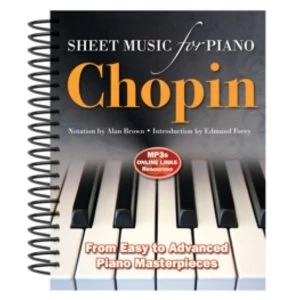 Frederic Chopin: Sheet Music for Piano : From Easy to Advanced; Over 25 masterpieces