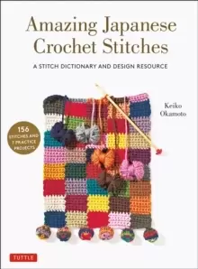 Amazing Japanese Crochet Stitches : A Stitch Dictionary and Design Resource (156 Stitches with 7 Practice Projects)