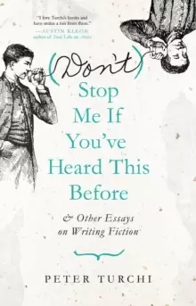 (Don't) Stop Me if You've Heard This Before : and Other Essays on Writing Fiction