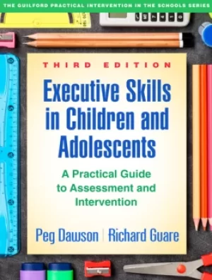 Executive Skills in Children and AdolescentsA Practical Guide to Assessment and Intervention