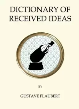 Dictionary of received ideas by Gustave Flaubert