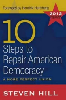 10 Steps to Repair American Democracy by Steven Hill Paperback