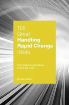 100 Great Handling Rapid Change Ideas by Peter Shaw