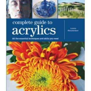 Complete Guide to Acrylics : All the Essential Techniques and Skills You Need