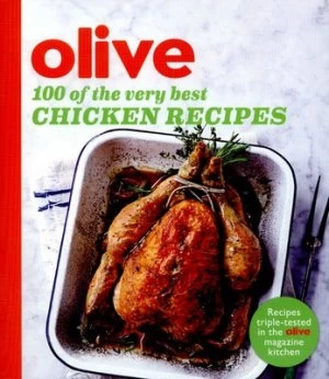 100 of the Very Best Chicken Recipes by Olive Magazine Book