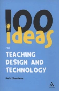 100 Ideas for Teaching Design and Technology by David Spendlove Paperback