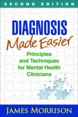 Diagnosis Made EasierPrinciples and Techniques for Mental Health Clinicians