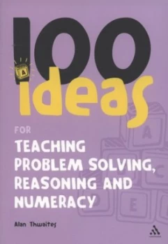 100 Ideas for Teaching Problem Solving Reasoning and Numeracy by Alan Thwaites Paperback