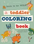 born to be wild a toddler coloring book including early lettering fun with